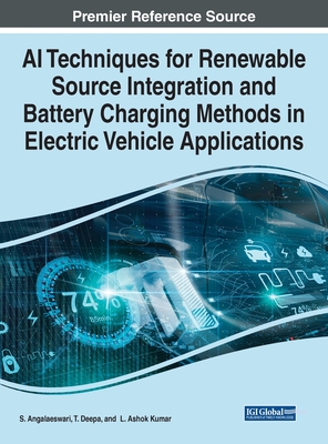 AI Techniques for Renewable Source Integration and Battery Charging Methods in Electric Vehicle Applications - Angalaeswari, S. (Editor), and Deepa, T. (Editor), and Kumar, L. Ashok (Editor)