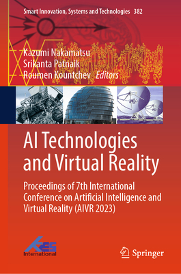 AI Technologies and Virtual Reality: Proceedings of 7th International Conference on Artificial Intelligence and Virtual Reality (AIVR 2023) - Nakamatsu, Kazumi (Editor), and Patnaik, Srikanta (Editor), and Kountchev, Roumen (Editor)