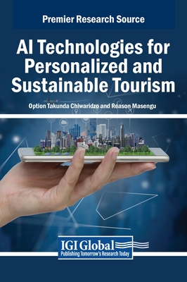 AI Technologies for Personalized and Sustainable Tourism - Chiwaridzo, Option Takunda (Editor), and Masengu, Reason (Editor)