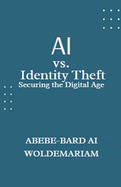AI vs. Identity Theft: Securing the Digital Age