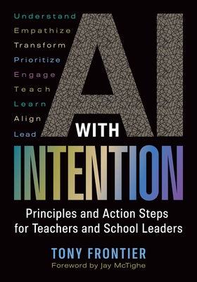 AI with Intention: Principles and Action Steps for Teachers and School Leaders - Frontier, Tony