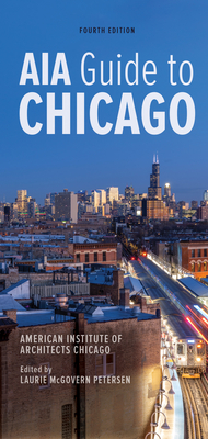 Aia Guide to Chicago - American Institute of Architects Chicago, and McGovern Petersen, Laurie (Editor), and Duis, Perry R (Introduction by)