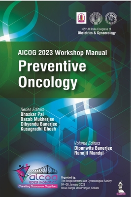 AICOG 2023 Workshop Manual: Preventive Oncology - Pal, Bhaskar, and Mukherjee, Basab, and Banerjee, Dibyendu