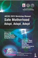 AICOG 2023 Workshop Manual: Safe Motherhood: Adopt, Adapt, Adept