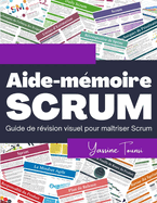Aide-mmoire SCRUM: Guide de rvision visuel pour matriser Scrum