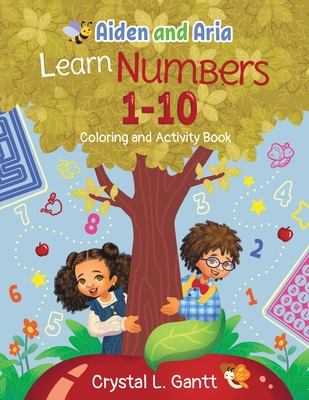 Aiden and Aria Learn Numbers 1-10: Coloring and Activity Book - Gantt, Crystal L