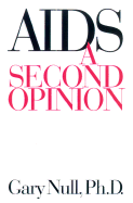 AIDS: A Second Opinion - Null, Gary, and Feast, James (Contributions by)