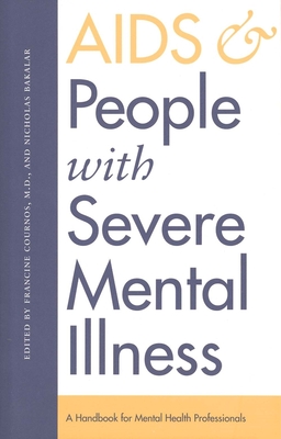 AIDS and People with Severe Mental Illness: A Handbook for Mental Health Professionals - Cournos, Francine, Dr. (Editor), and Bakalar, Nicholas (Editor)