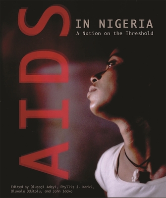 AIDS in Nigeria: A Nation on the Threshold - Adeyi, Olusoji (Editor), and Kanki, Phyllis J (Editor), and Odutolu, Oluwole (Editor)