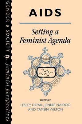 AIDS: Setting A Feminist Agenda - Doyal, Lesley (Editor), and Naidoo, Jennie (Editor), and Wilton, Tamsin (Editor)