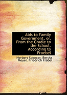 AIDS to Family Government, Or, from the Cradle to the School, According to Froebel