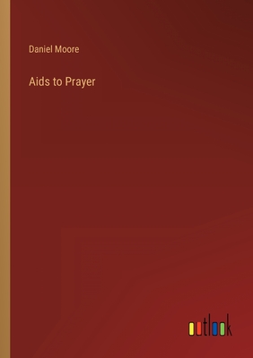 Aids to Prayer - Moore, Daniel
