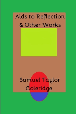 Aids to Reflection & Other Works - Coleridge, Samuel Taylor