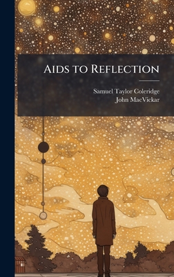Aids to Reflection - Coleridge, Samuel Taylor, and Macvickar, John