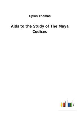 Aids to the Study of The Maya Codices - Thomas, Cyrus