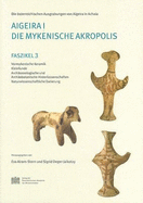 Aigeira I: Die Mykenische Akropolis: Faszikel 3: Vormykenische Keramik Kleinfunde Archaozoologische Und Archaobotanische Hinterlassenschaften Naturwissenschaftliche Datierung