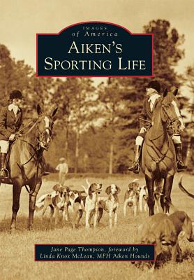 Aiken's Sporting Life - Thompson, Jane Page, and McLean, Linda Knox (Foreword by)