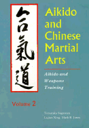 Aikido and Chinese Martial Arts: Aikido and Weapons Trainingvol.2