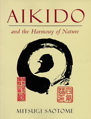Aikido and the Harmony of Nature - Saotome, Mitsugi