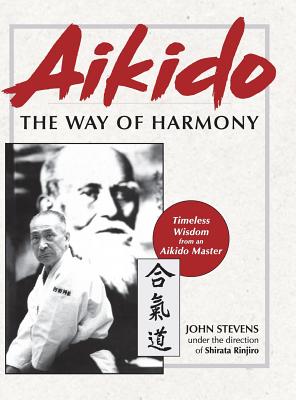 Aikido: The Way of Harmony - Stevens, John