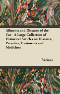 Ailments and Diseases of the Cat - A Large Collection of Historical Articles on Diseases, Parasites, Treatments and Medicines