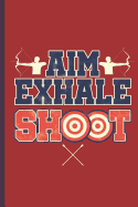 Aim Exhale Shoot: For Training Log and Diary Training Journal for Archery (6x9) Lined Notebook to Write in