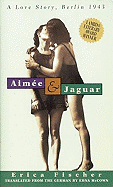 Aimee and Jaguar: A Love Story, Berlin 1943 - Fischer, Erica, and McCown, Edna (Translated by)