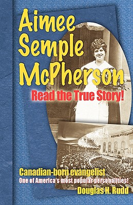 Aimee Semple McPherson - Rudd, Douglas H