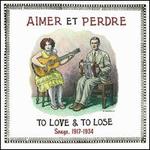 Aimer et Perdre: To Love & To Lose Songs, 1917-1934