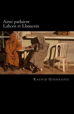 Ainsi Parlaient Lahcen Et Lhoucein - Guerraoui, Rachid