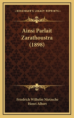 Ainsi Parlait Zarathoustra (1898) - Nietzsche, Friedrich Wilhelm, and Albert, Henri (Translated by)