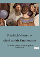 Ainsi Parlait Zarathoustra: Un Livre Pour Tous Et Pour Personne