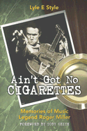 Ain't Got No Cigarettes: Memories of Music Legend Roger Miller