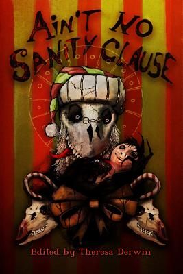 Ain't No Sanity Clause: A Twisted Christmas Anthology - Rolfe, Adem, and Francis, G P, and Fisher, Colin