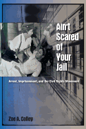 Ain't Scared of Your Jail: Arrest, Imprisonment, and the Civil Rights Movement