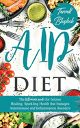 AIP Diet: The Ultimate Guide For Intense Healing, Sparkling Health That Manages Autoimmune And Inflammation Disorders