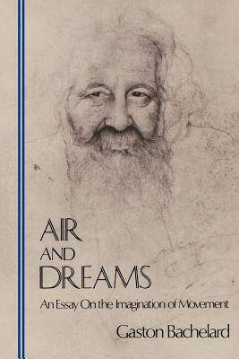 Air and Dreams: An Essay on the Imagination of Movement - Bachelard, Gaston