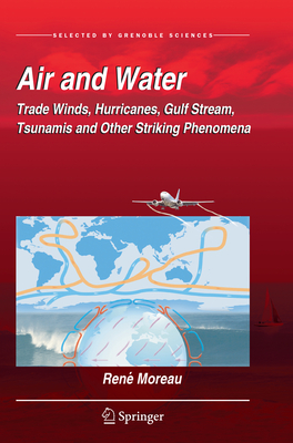 Air and Water: Trade Winds, Hurricanes, Gulf Stream, Tsunamis and Other Striking Phenomena - Moreau, Ren