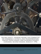 Air Bag Safety: Hearing Before the Committee on Commerce, Science, and Transportation, United States Senate, One Hundred Fourth Congress, Second Session, March 7, 1996