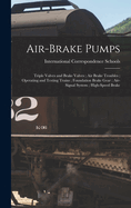 Air-Brake Pumps; Triple Valves and Brake Valves; Air Brake Troubles; Operating and Testing Trains; Foundation Brake Gear; Air-Signal System; High-Speed Brake