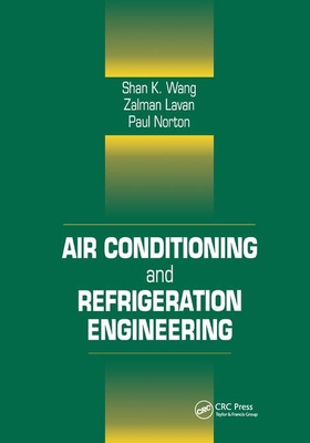 Air Conditioning and Refrigeration Engineering - Kreith, Frank (Editor), and Wang, Shan K. (Editor), and Norton, Paul (Editor)