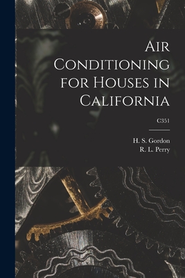 Air Conditioning for Houses in California; C351 - Gordon, H S (Hayden Samuel) 1910- (Creator), and Perry, R L (Russell Lawrence) 1904- (Creator)