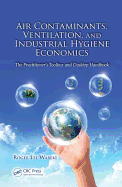 Air Contaminants, Ventilation, and Industrial Hygiene Economics: The Practitioner's Toolbox and Desktop Handbook