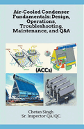 Air-Cooled Condenser Fundamentals: Design, Operations, Troubleshooting, Maintenance, and Q&A
