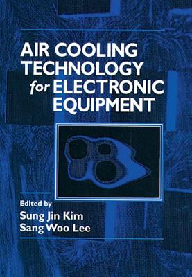 Air Cooling Technology for Electronic Equipment - Kim, Sung Jin (Editor), and Lee, Sang Woo (Editor)