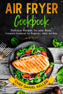 Air Flyer Cookbook: Delicious Recipes for your Body. Complete Cookbook for Beginners. Quick and Easy
