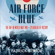 Air Force Blue: The RAF in World War Two - Spearhead of Victory