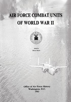 Air Force Combat Units of World War II - History, Office of Air Force, and Maurer, Maurer (Editor), and Air Force, Department of the