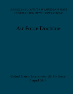 Air Force Doctrine Annex 3-40 Counter Weapons of Mass Destruction (Wmd) Operations 5 April 2016