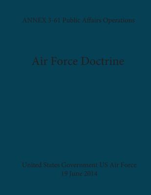 Air Force Doctrine ANNEX 3-61 Public Affairs Operations 19 June 2014 - Us Air Force, United States Government